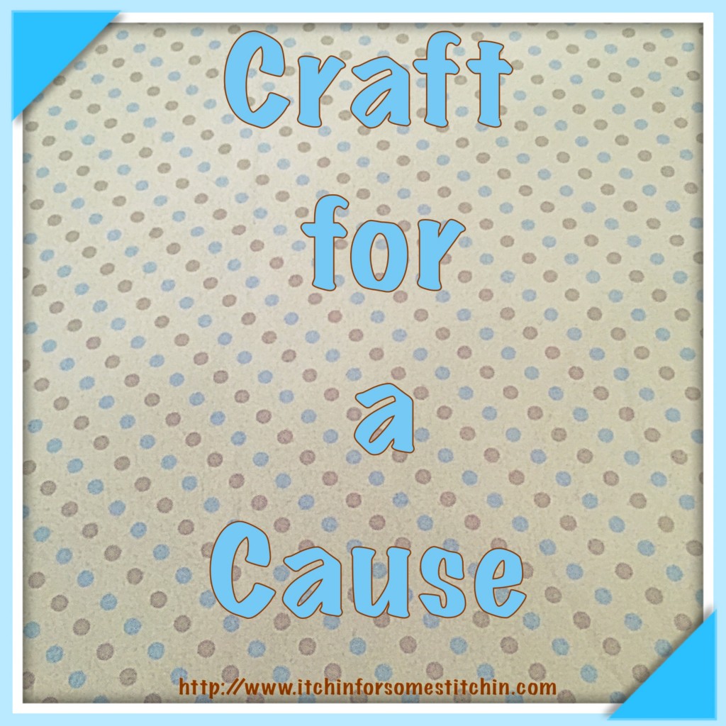 Craft for a Cause. http://www.itchinforsomestitchin.com