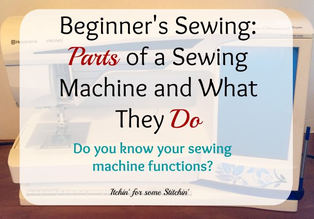 Sewing Machine Parts and Their Functions. http://www.itchinforsomestitchin.com