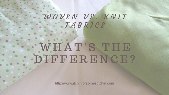 Woven vs. Knit Fabrics_ What's the Difference? http://www.itchinforsomestitchin.com