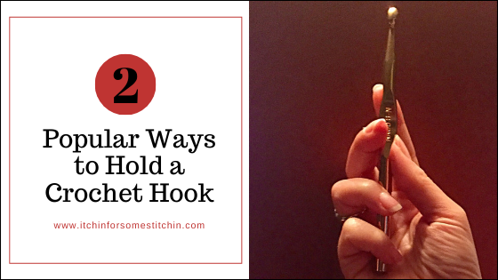 How to Hold a Crochet Hook by www.itchinforsomestitchin.com